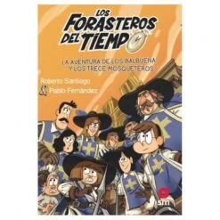 Los Forasteros Del Tiempo - La Aventura De Los Balbuena Y Los Trece Mosqueteros - Libro 13